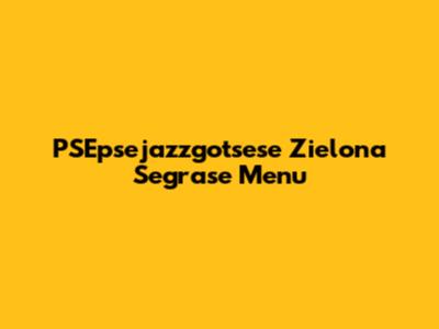  PSEpsejazzgotsese Zielona Segrase Menu