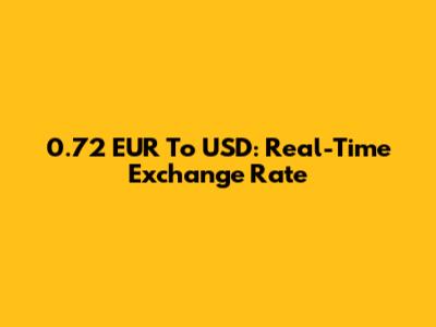 0.72 EUR To USD: Real-Time Exchange Rate