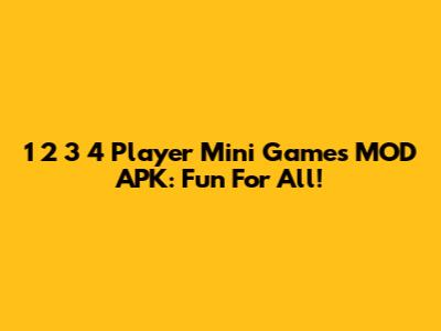 1 2 3 4 Player Mini Games MOD APK: Fun For All!