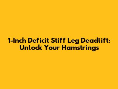 1-Inch Deficit Stiff Leg Deadlift: Unlock Your Hamstrings