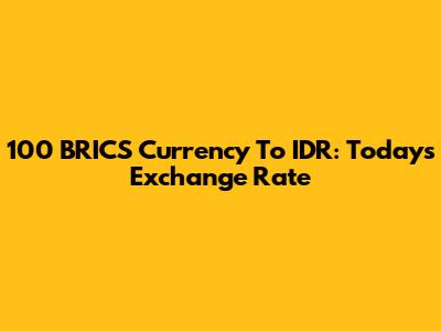 100 BRICS Currency To IDR: Today's Exchange Rate
