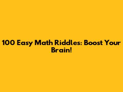 100 Easy Math Riddles: Boost Your Brain!