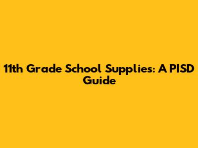 11th Grade School Supplies: A PISD Guide