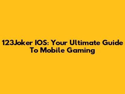 123Joker IOS: Your Ultimate Guide To Mobile Gaming