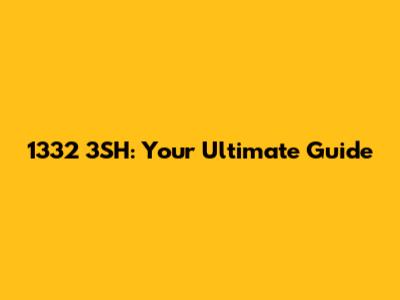 1332 3SH: Your Ultimate Guide