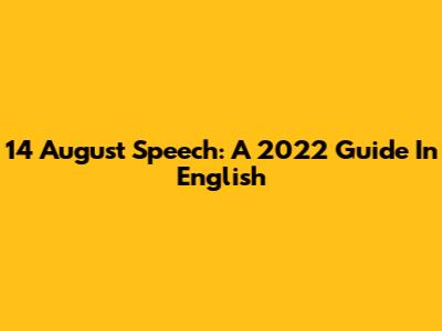 14 August Speech: A 2022 Guide In English