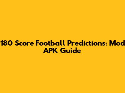 180 Score Football Predictions: Mod APK Guide
