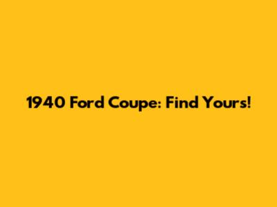 1940 Ford Coupe: Find Yours!
