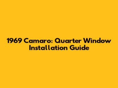 1969 Camaro: Quarter Window Installation Guide