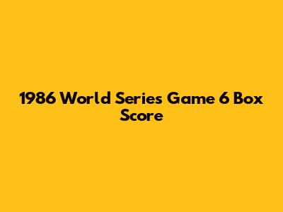 1986 World Series Game 6 Box Score