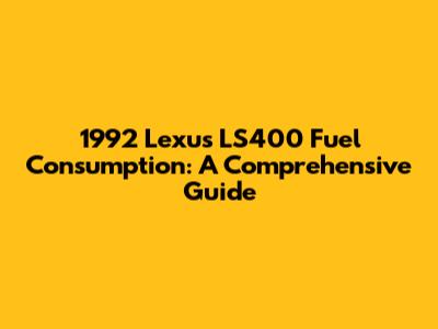 1992 Lexus LS400 Fuel Consumption: A Comprehensive Guide