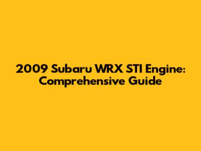 2009 Subaru WRX STI Engine: Comprehensive Guide
