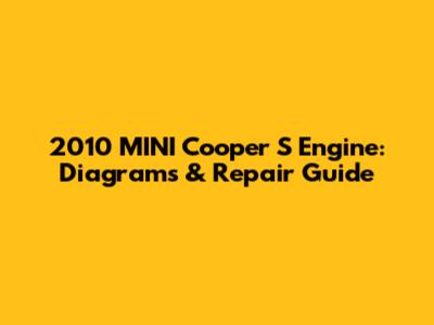 2010 MINI Cooper S Engine: Diagrams & Repair Guide