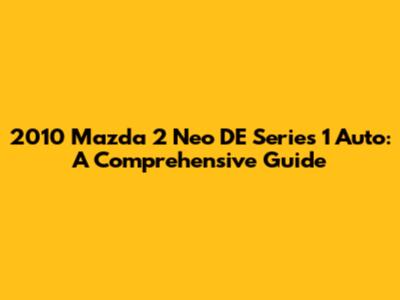 2010 Mazda 2 Neo DE Series 1 Auto: A Comprehensive Guide