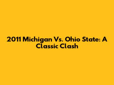 2011 Michigan Vs. Ohio State: A Classic Clash