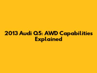 2013 Audi Q5: AWD Capabilities Explained
