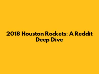 2018 Houston Rockets: A Reddit Deep Dive