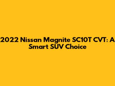 2022 Nissan Magnite SC10T CVT: A Smart SUV Choice