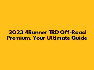 2023 4Runner TRD Off-Road Premium: Your Ultimate Guide