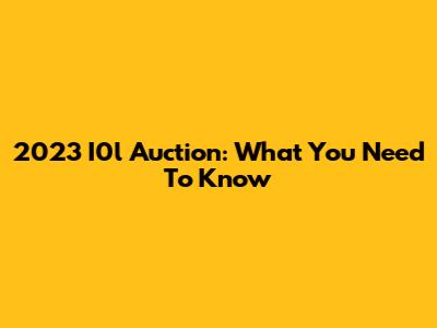 2023 I0l Auction: What You Need To Know