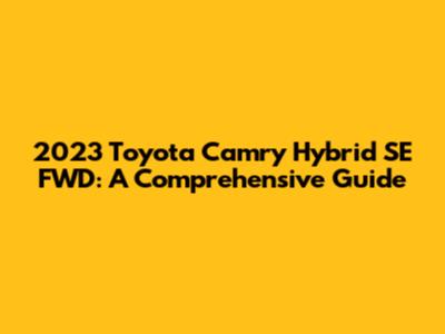 2023 Toyota Camry Hybrid SE FWD: A Comprehensive Guide