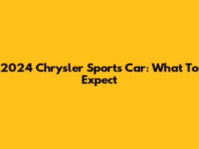 2024 Chrysler Sports Car: What To Expect
