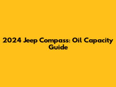 2024 Jeep Compass: Oil Capacity Guide