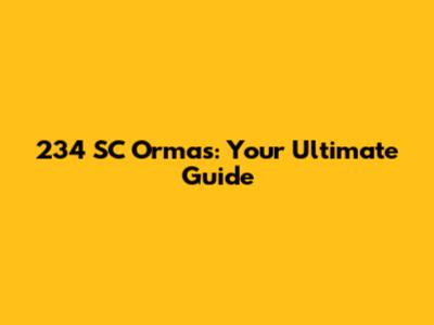 234 SC Ormas: Your Ultimate Guide