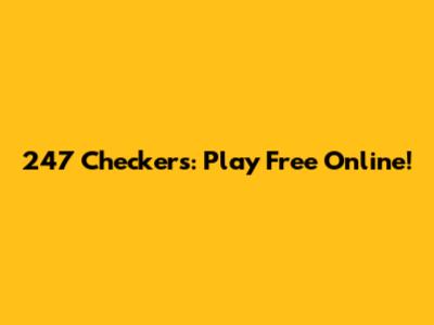 247 Checkers: Play Free Online!