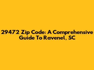 29472 Zip Code: A Comprehensive Guide To Ravenel, SC