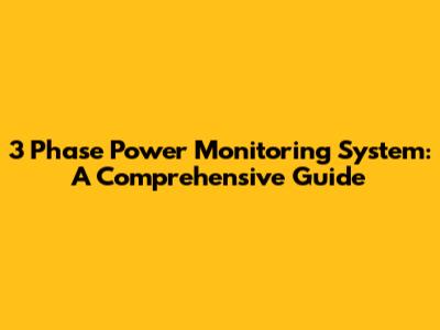 3 Phase Power Monitoring System: A Comprehensive Guide