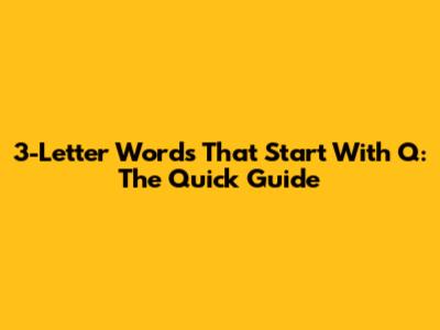 3-Letter Words That Start With Q: The Quick Guide
