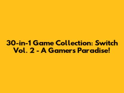 30-in-1 Game Collection: Switch Vol. 2 - A Gamer's Paradise!