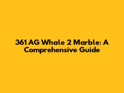 361 AG Whale 2 Marble: A Comprehensive Guide