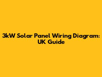 3kW Solar Panel Wiring Diagram: UK Guide