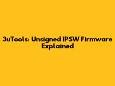 3uTools: Unsigned IPSW Firmware Explained