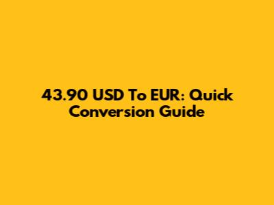 43.90 USD To EUR: Quick Conversion Guide