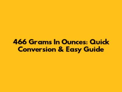 466 Grams In Ounces: Quick Conversion & Easy Guide