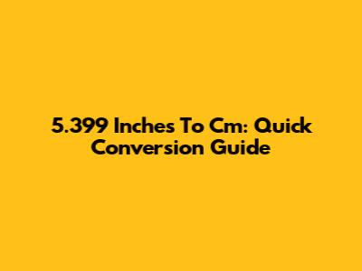5.399 Inches To Cm: Quick Conversion Guide