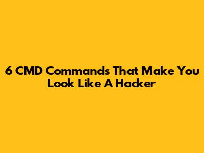 6 CMD Commands That Make You Look Like A Hacker