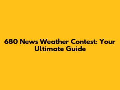 680 News Weather Contest: Your Ultimate Guide
