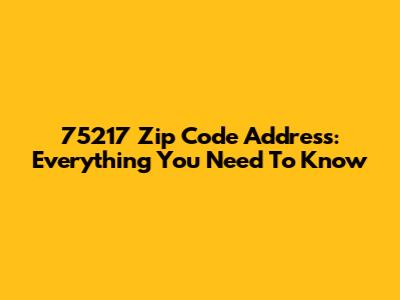 75217 Zip Code Address: Everything You Need To Know