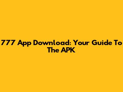 777 App Download: Your Guide To The APK