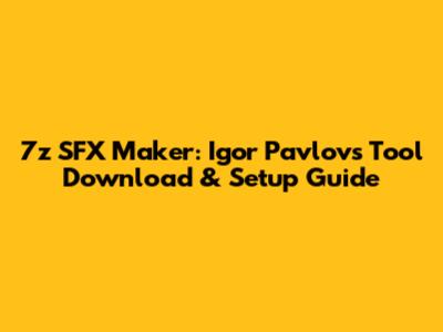 7z SFX Maker: Igor Pavlov's Tool Download & Setup Guide