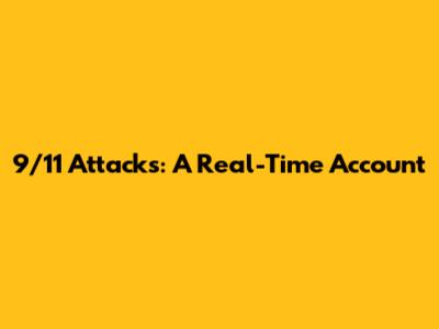 9/11 Attacks: A Real-Time Account