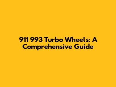 911 993 Turbo Wheels: A Comprehensive Guide