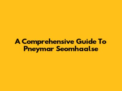 A Comprehensive Guide To Pneymar Seomhaalse