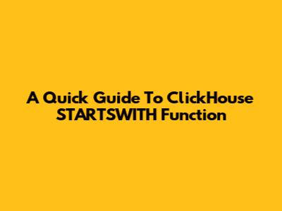 A Quick Guide To ClickHouse STARTSWITH Function