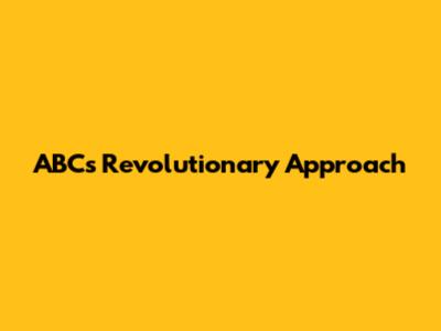 ABC's Revolutionary Approach