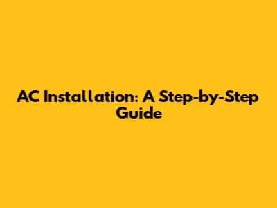 AC Installation: A Step-by-Step Guide